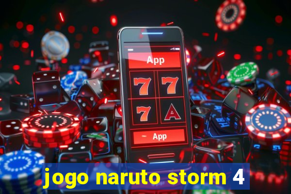 jogo naruto storm 4